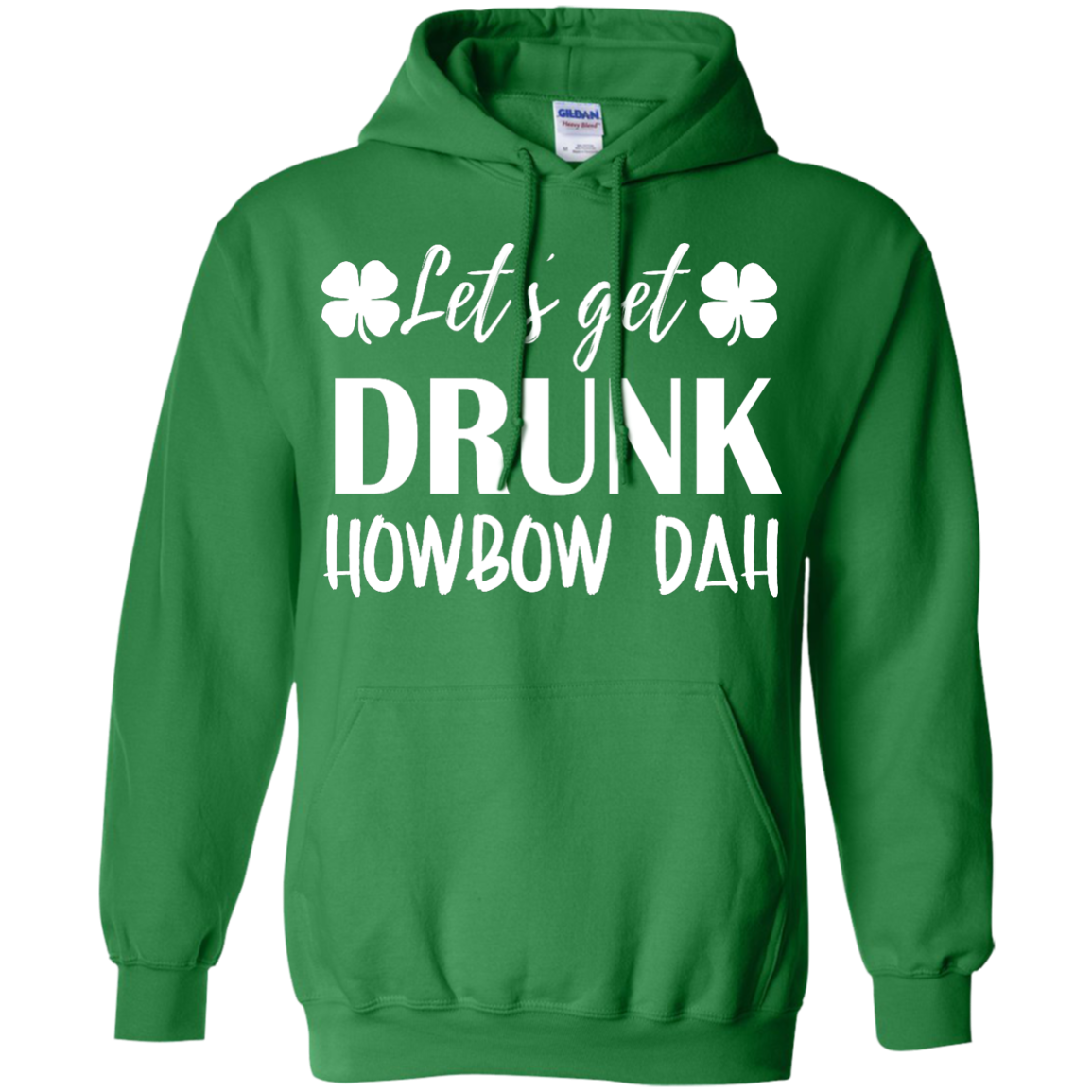 St. Patrick's day: Let's Get Drunk Howbow Dah shirt, sweater