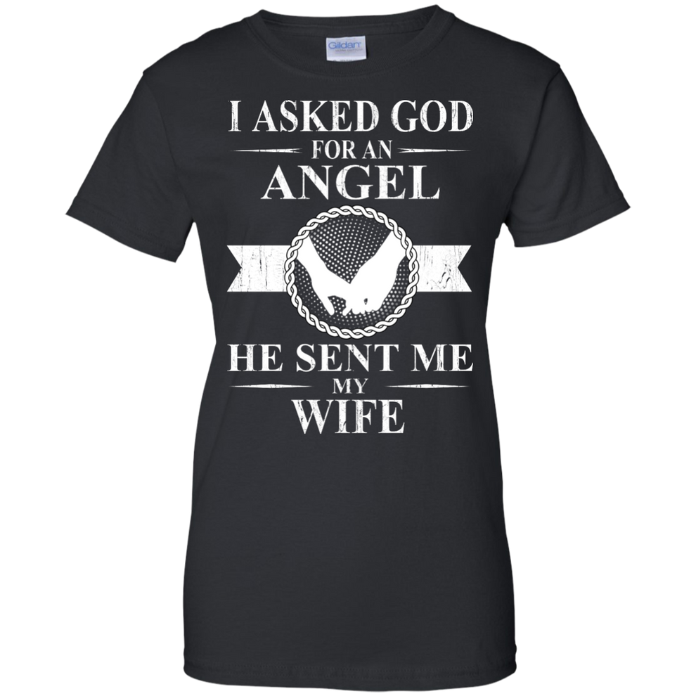 I Asked God For An Angel He Sent Me My Wife shirt, tank, sweater