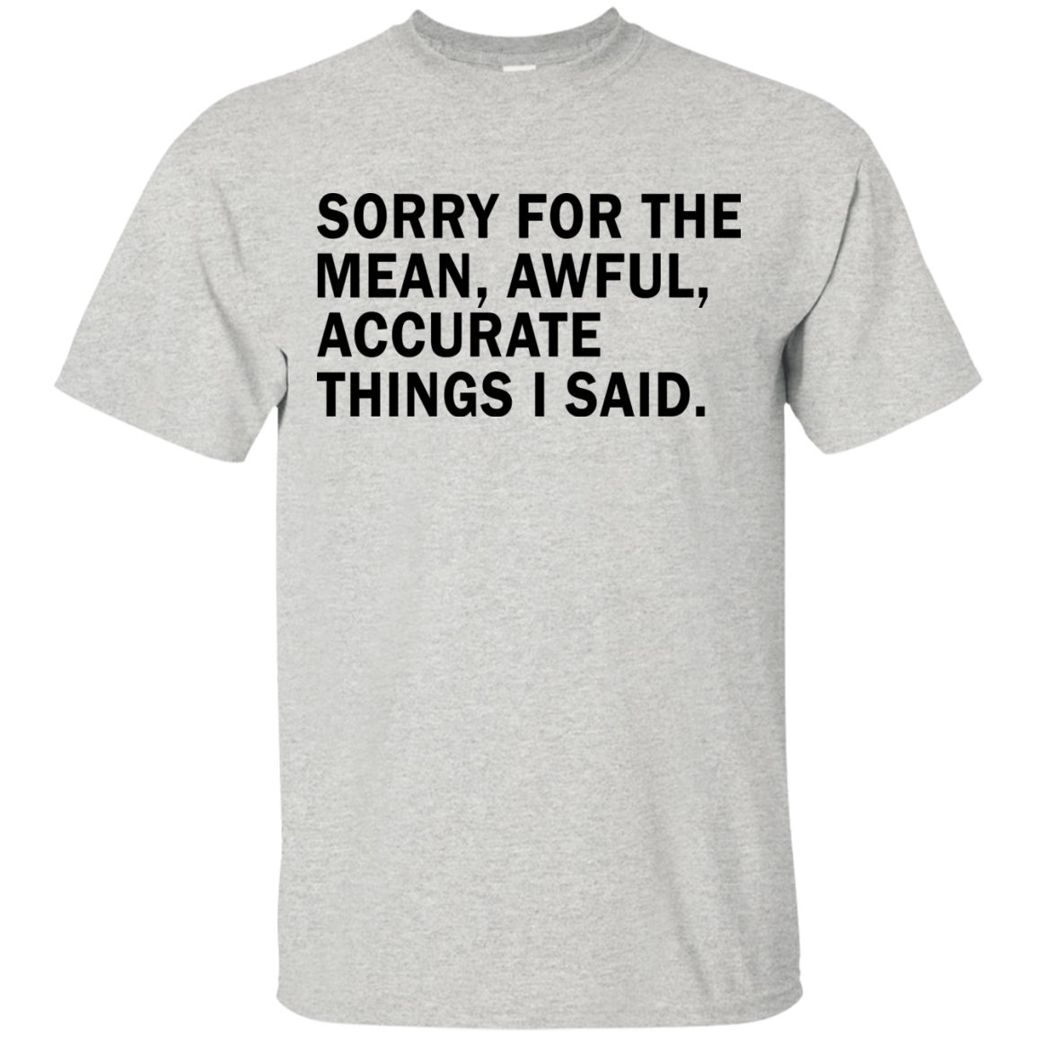 Sorry For The Mean Awful Accurate Things I Said Shirt