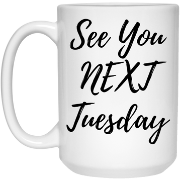 See you next Tuesday mug