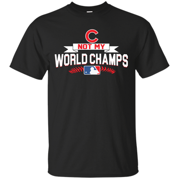 Chicago Cubs not my World Champs Shirt, Hoodie, Tank
