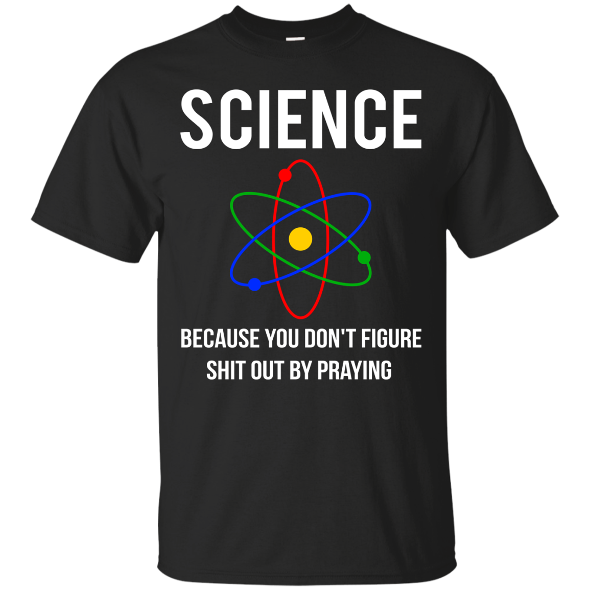 Science You Don't Figure Shit Out By Praying shirt, tank