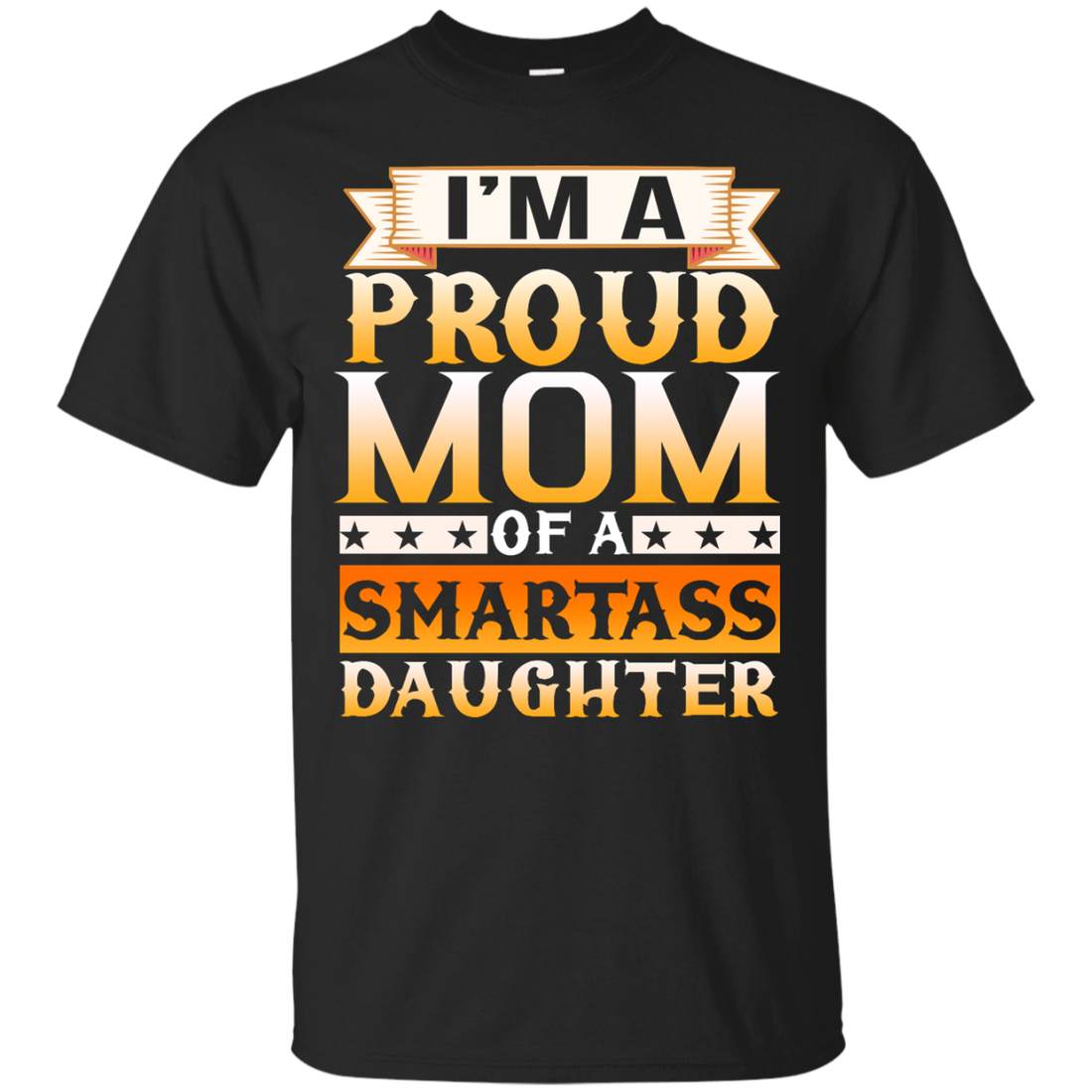 Im A Proud Mom Of A Smartass Daughter Shirt